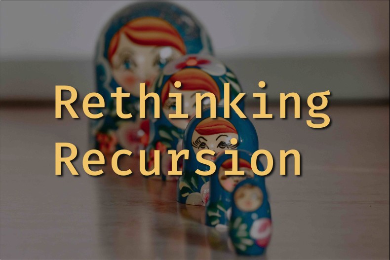 An image of Russian Dolls arranged smallest to largest from front to back with overlay text saying rethinking recursion.